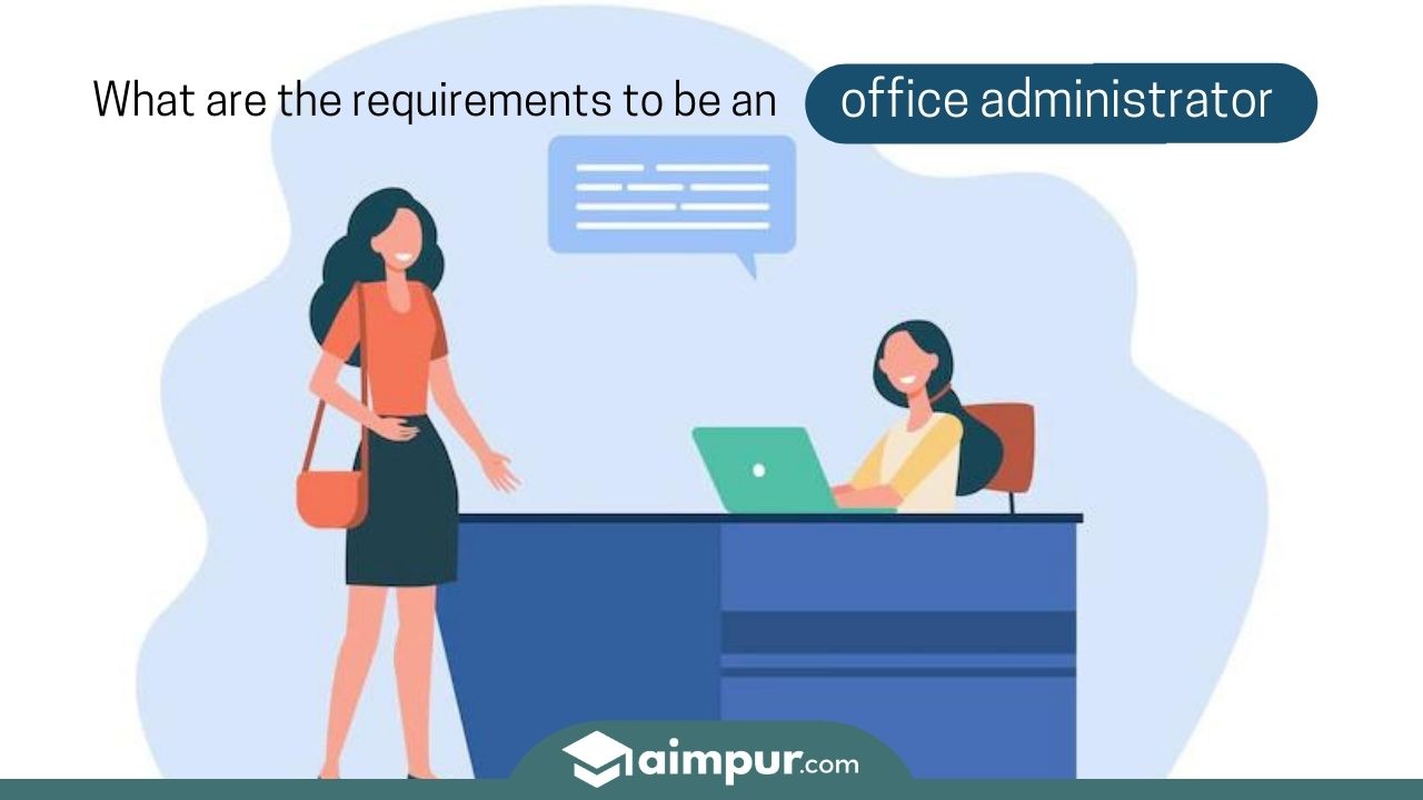What are the requirements to be an office administrator - Aimpur